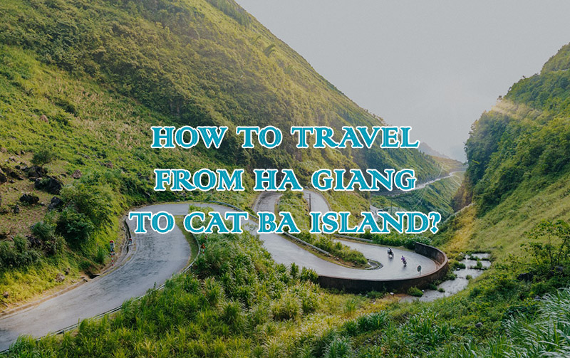 How to travel from Ha Giang to Cat Ba island?